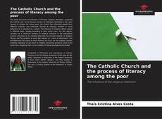 Couverture de The Catholic Church and the process of literacy among the poor