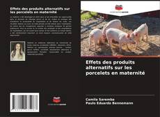 Effets des produits alternatifs sur les porcelets en maternité kitap kapağı