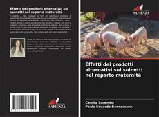 Bookcover of Effetti dei prodotti alternativi sui suinetti nel reparto maternità