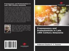 Freemasonry and Protestantism in Late 19th Century Amazonia kitap kapağı
