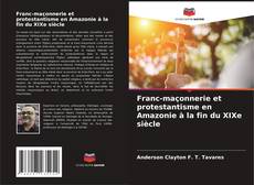 Couverture de Franc-maçonnerie et protestantisme en Amazonie à la fin du XIXe siècle