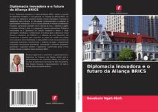 Bookcover of Diplomacia inovadora e o futuro da Aliança BRICS
