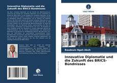 Innovative Diplomatie und die Zukunft des BRICS-Bündnisses kitap kapağı