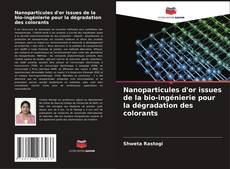 Nanoparticules d'or issues de la bio-ingénierie pour la dégradation des colorants kitap kapağı