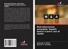 Bookcover of Ristrutturazione aziendale: Aspetti teorici e brevi casi di studio