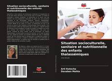 Buchcover von Situation socioculturelle, sanitaire et nutritionnelle des enfants thalassémiques