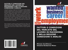 Bookcover of FATTORI E CONDIZIONI DEL MERCATO DEL LAVORO IN MACEDONIA E NELLA REGIONE - CONDIZIONI E ANALISI
