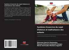 Couverture de Système d'exercice du sujet Violence et maltraitance des enfants