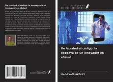 Bookcover of De la salud al código: la epopeya de un innovador en eSalud
