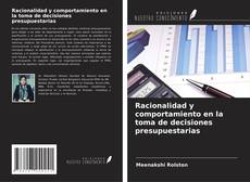 Bookcover of Racionalidad y comportamiento en la toma de decisiones presupuestarias