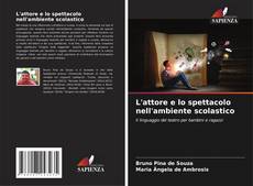 Bookcover of L'attore e lo spettacolo nell'ambiente scolastico