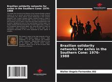 Bookcover of Brazilian solidarity networks for exiles in the Southern Cone: 1976-1988