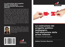 Bookcover of La costruzione del progetto politico-pedagogico nell'educazione della prima infanzia