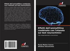 Bookcover of Effetti dell'aminofillina combinata con l'etanolo sui test neurochimici