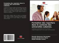 Buchcover von Formation des reporters dans le contexte des universités cubaines.
