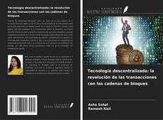 Couverture de Tecnología descentralizada: la revolución de las transacciones con las cadenas de bloques