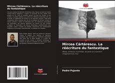 Mircea Cărtărescu. La réécriture du fantastique的封面