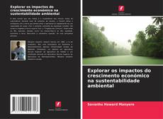 Capa do livro de Explorar os impactos do crescimento económico na sustentabilidade ambiental 