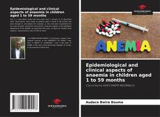 Buchcover von Epidemiological and clinical aspects of anaemia in children aged 1 to 59 months