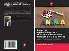 Capa do livro de Aspectos epidemiológicos e clínicos da anemia em crianças de 1 a 59 meses 