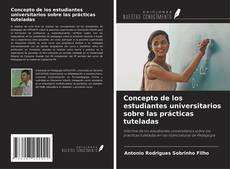 Bookcover of Concepto de los estudiantes universitarios sobre las prácticas tuteladas