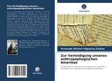 Zur Verteidigung unseres anthropophagischen Amerikas的封面