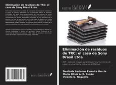 Bookcover of Eliminación de residuos de TRC: el caso de Sony Brasil Ltda