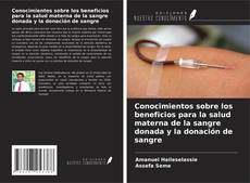 Bookcover of Conocimientos sobre los beneficios para la salud materna de la sangre donada y la donación de sangre