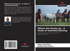 Bookcover of Where the horses go - A study of mounted policing