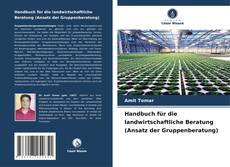 Bookcover of Handbuch für die landwirtschaftliche Beratung (Ansatz der Gruppenberatung)