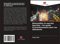 Portada del libro de Démystifier le marché boursier : Un guide d'investissement pour les débutants