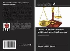 Bookcover of La vida de los instrumentos jurídicos de derechos humanos