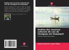 Bookcover of Análise dos recursos culturais do cais de Caraguay em Guayaquil