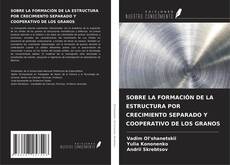 Copertina di SOBRE LA FORMACIÓN DE LA ESTRUCTURA POR CRECIMIENTO SEPARADO Y COOPERATIVO DE LOS GRANOS
