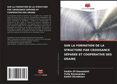 Buchcover von SUR LA FORMATION DE LA STRUCTURE PAR CROISSANCE SÉPARÉE ET COOPÉRATIVE DES GRAINS