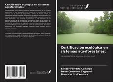 Bookcover of Certificación ecológica en sistemas agroforestales:
