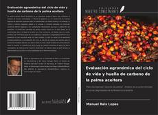 Bookcover of Evaluación agronómica del ciclo de vida y huella de carbono de la palma aceitera