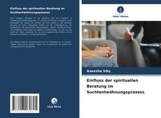 Einfluss der spirituellen Beratung im Suchtentwöhnungsprozess的封面