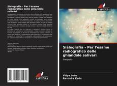 Bookcover of Sialografia - Per l'esame radiografico delle ghiandole salivari