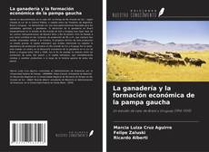 Bookcover of La ganadería y la formación económica de la pampa gaucha