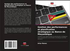 Gestion des performances et planification stratégique au Banco de Moçambique kitap kapağı