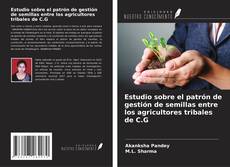 Bookcover of Estudio sobre el patrón de gestión de semillas entre los agricultores tribales de C.G