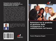 Bookcover of Relazione tra le pratiche di gestione delle ricompense e la soddisfazione sul lavoro