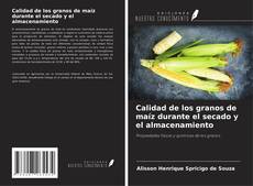 Copertina di Calidad de los granos de maíz durante el secado y el almacenamiento