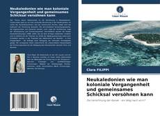 Borítókép a  Neukaledonien wie man koloniale Vergangenheit und gemeinsames Schicksal versöhnen kann - hoz