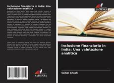 Bookcover of Inclusione finanziaria in India: Una valutazione analitica