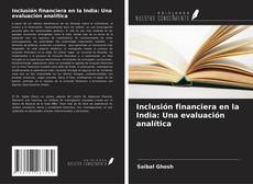Bookcover of Inclusión financiera en la India: Una evaluación analítica