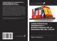 Bookcover of CARACTERÍSTICAS SEMÁNTICAS Y ESTRUCTURALES DE LA DESIGNACIÓN DEL COLOR