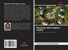 Reusing solid organic waste kitap kapağı