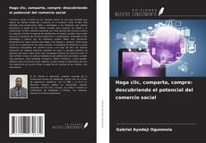Copertina di Haga clic, comparta, compre: descubriendo el potencial del comercio social